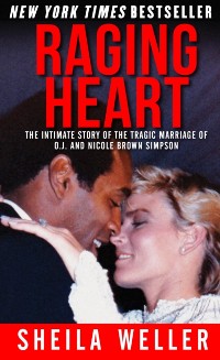 Cover Raging Heart: The Intimate Story of the Tragic Marriage of O.J. and Nicole Brown Simpson