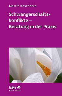 Cover Schwangerschaftskonflikte - Beratung in der Praxis (Leben Lernen, Bd. 309)