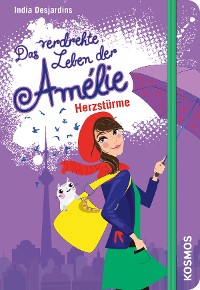 Cover Das verdrehte Leben der Amélie, 7, Herzstürme