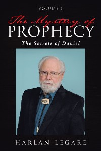 Cover The Mystery of Prophecy: Volume 1, The Secrets of Daniel