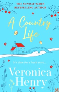 Cover A Country Life : The charming, cosy and uplifting romance to curl up with this year! (Honeycote Book 2)