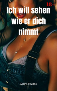 Cover Ich will sehen wie er dich nimmt