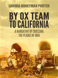 Cover By Ox Team to California: A Narrative of Crossing the Plains in 1860