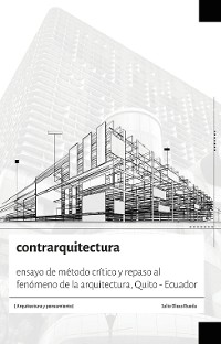 Cover Contrarquitectura.  Ensayo de método crítico y repaso al fenómeno de la arquitectura, Quito - Ecuador