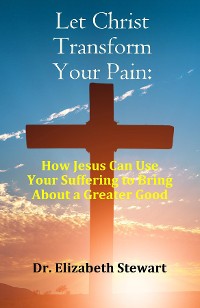 Cover Let Christ Transform Your Pain