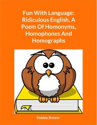 Cover Fun With Language: Ridiculous English, A Poem Of Homonyms, Homophones And Homographs