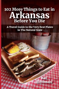 Cover 102 More Things to Eat in Arkansas Before You Die
