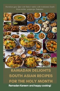 Cover Ramadan Delights: South Asian Recipes for the Holy Month