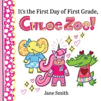 Cover It's the First Day of First Grade, Chloe Zoe!