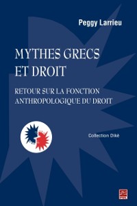 Cover Mythes grecs et droit : Retour sur la fonction anthropologique du droit