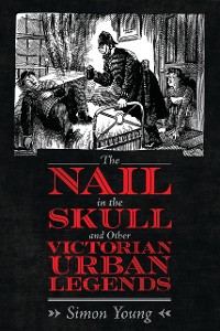 Cover The Nail in the Skull and Other Victorian Urban Legends