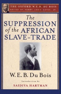 Cover Suppression of the African Slave-Trade to the United States of America (The Oxford W. E. B. Du Bois)