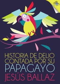 Cover Historia de Delio contada por su papagayo