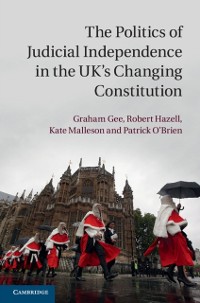 Cover Politics of Judicial Independence in the UK's Changing Constitution