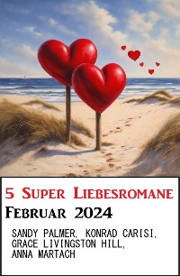 Cover 5 Super Liebesromane Februar 2024