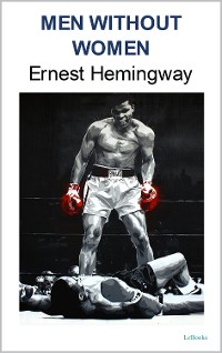 Cover MEN WITHOUT WOMEN: Ernest Hemingway