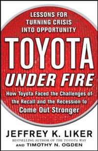 Cover Toyota Under Fire: Lessons for Turning Crisis into Opportunity