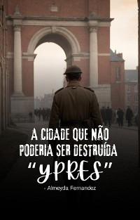 Cover A cidade que não poderia ser destruída "Ypres"