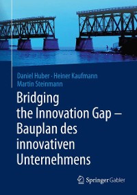 Cover Bridging the Innovation Gap - Bauplan des innovativen Unternehmens