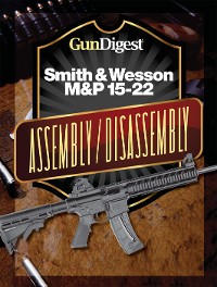 Cover Gun Digest Smith & Wesson M&P 15-22 Assembly/Disassembly Instructions