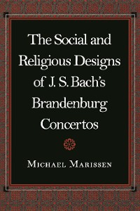 Cover The Social and Religious Designs of J. S. Bach's Brandenburg Concertos