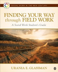 Cover Finding Your Way Through Field Work : A Social Work Student's Guide