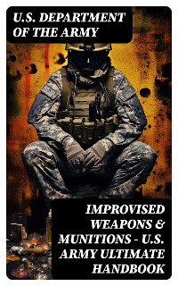 Cover Improvised Weapons & Munitions – U.S. Army Ultimate Handbook