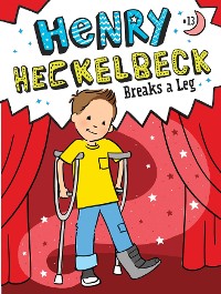 Cover Henry Heckelbeck Breaks a Leg