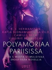 Cover Polyamoriaa Pariisissa ja 5 muuta stimuloivaa eroottista novellia