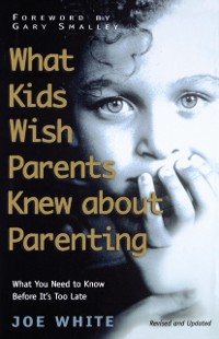 Cover What Kids Wish Parents Knew about Parenting