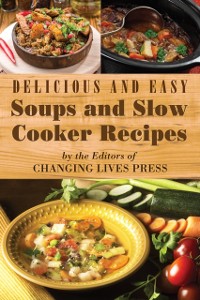 Cover Delicious and Easy Soups and Slow Cooker Recipes