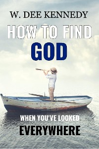 Cover How to Find God When You've Looked Everywhere