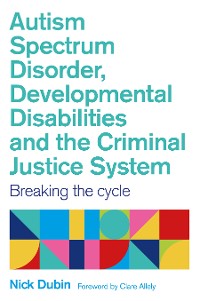 Cover Autism Spectrum Disorder, Developmental Disabilities, and the Criminal Justice System