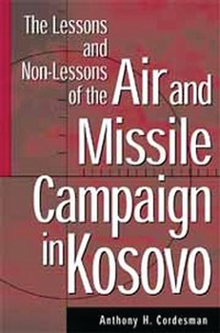 Cover Lessons and Non-Lessons of the Air and Missile Campaign in Kosovo