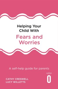 Cover Helping Your Child with Fears and Worries 2nd Edition