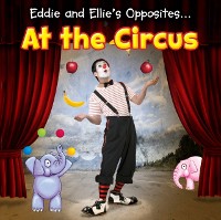 Cover Eddie and Ellie's Opposites at the Circus