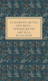 Cover Elizabeth, Betsy, and Bess—schoolmates