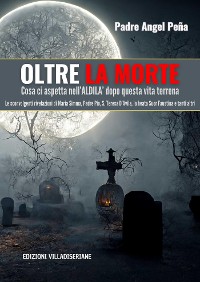 Cover Oltre la Morte - Cosa ci aspetta nell’ALDILA’ dopo questa vita terrena