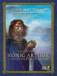 Cover Die Legende von König Arthur und den Rittern der Tafelrunde