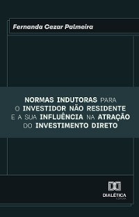 Cover Normas indutoras para o investidor não residente e a sua influência na atração do investimento direto