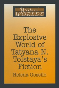 Cover Explosive World of Tatyana N. Tolstaya's Fiction