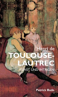 Cover Henri de Toulous Lautrec: Kunst und intrigen