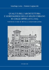 Cover Qualità dell'architettura e morfogenesi dello spazio urbano in Colle Oppio (1873-1931)