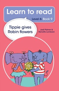 Cover Learn to read (Level 6 Book 9): Tippie gives Robin flowers