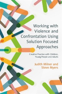 Cover Working with Violence and Confrontation Using Solution Focused Approaches