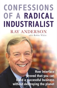 Cover Confessions of a Radical Industrialist