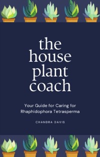 Cover The House Plant Coach : Your Guide for Caring for Rhaphidophora Tetrasperma