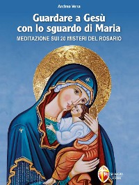 Cover Guardare a Gesù con lo sguardo di Maria. Meditazione sui 20 misteri del Rosario