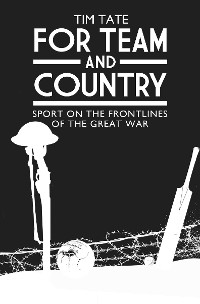 Cover For Team and Country - Sport on the Frontlines of the Great War