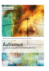 Cover Autismus. Symptomatik,  Diagnostik und die Förderung Betroffener